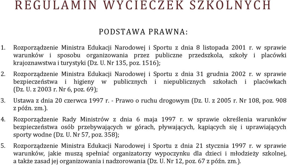 Rozporządzenie Ministra Edukacji Narodowej i Sportu z dnia 31 grudnia 2002 r. w sprawie bezpieczeństwa i higieny w publicznych i niepublicznych szkołach i placówkach (Dz. U. z 2003 r. Nr 6, poz.