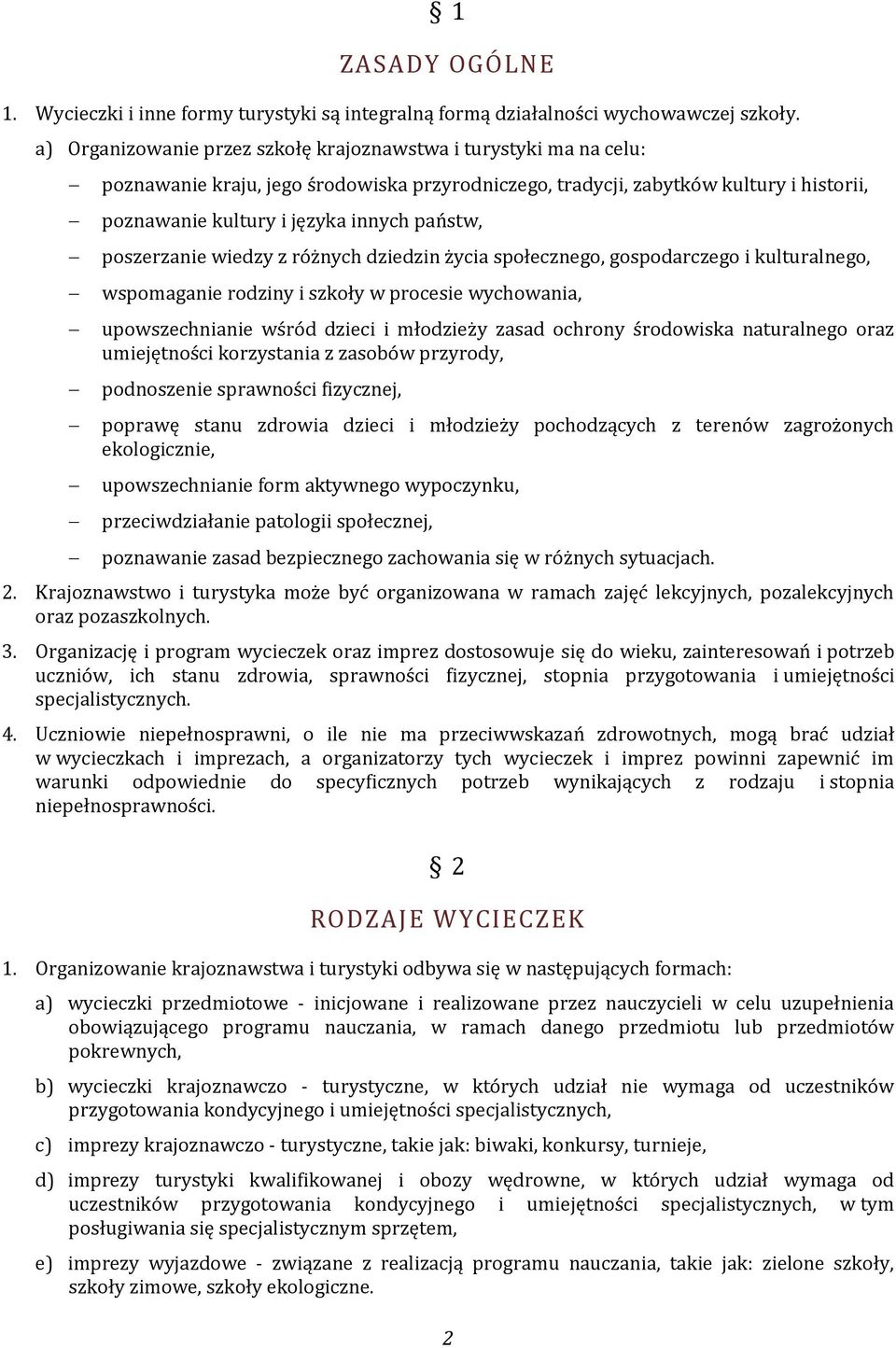 poszerzanie wiedzy z różnych dziedzin życia społecznego, gospodarczego i kulturalnego, wspomaganie rodziny i szkoły w procesie wychowania, upowszechnianie wśród dzieci i młodzieży zasad ochrony