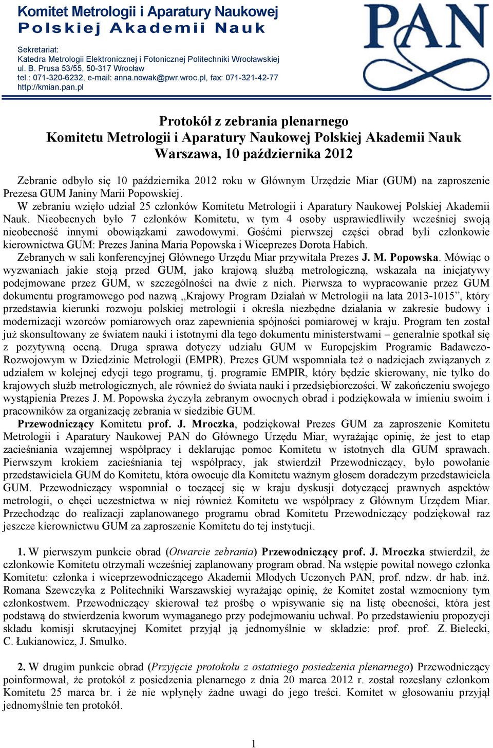 pl Protokół z zebrania plenarnego Komitetu Metrologii i Aparatury Naukowej Polskiej Akademii Nauk Warszawa, 10 października 2012 Zebranie odbyło się 10 października 2012 roku w Głównym Urzędzie Miar