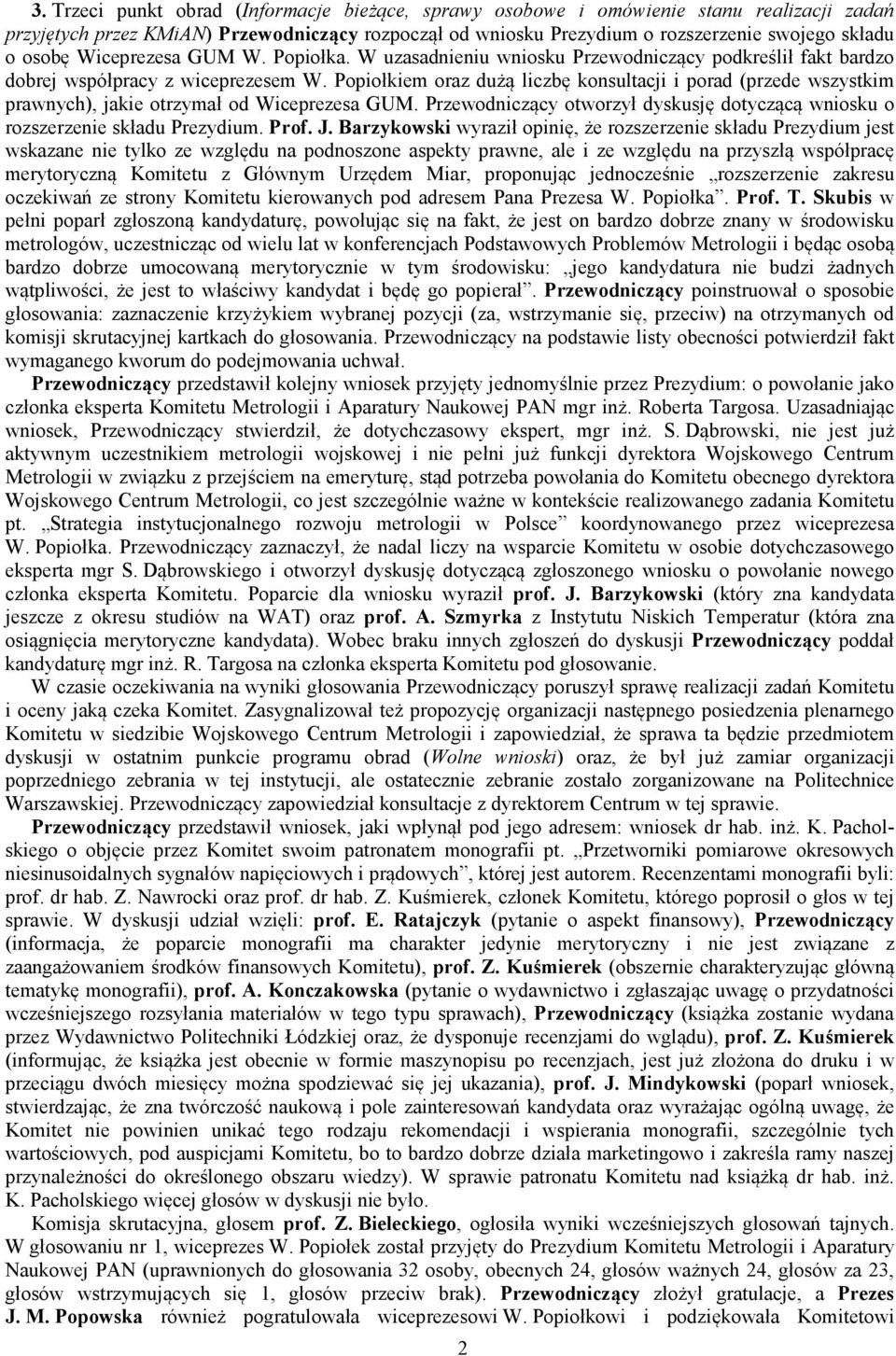 Popiołkiem oraz dużą liczbę konsultacji i porad (przede wszystkim prawnych), jakie otrzymał od Wiceprezesa GUM. Przewodniczący otworzył dyskusję dotyczącą wniosku o rozszerzenie składu Prezydium.