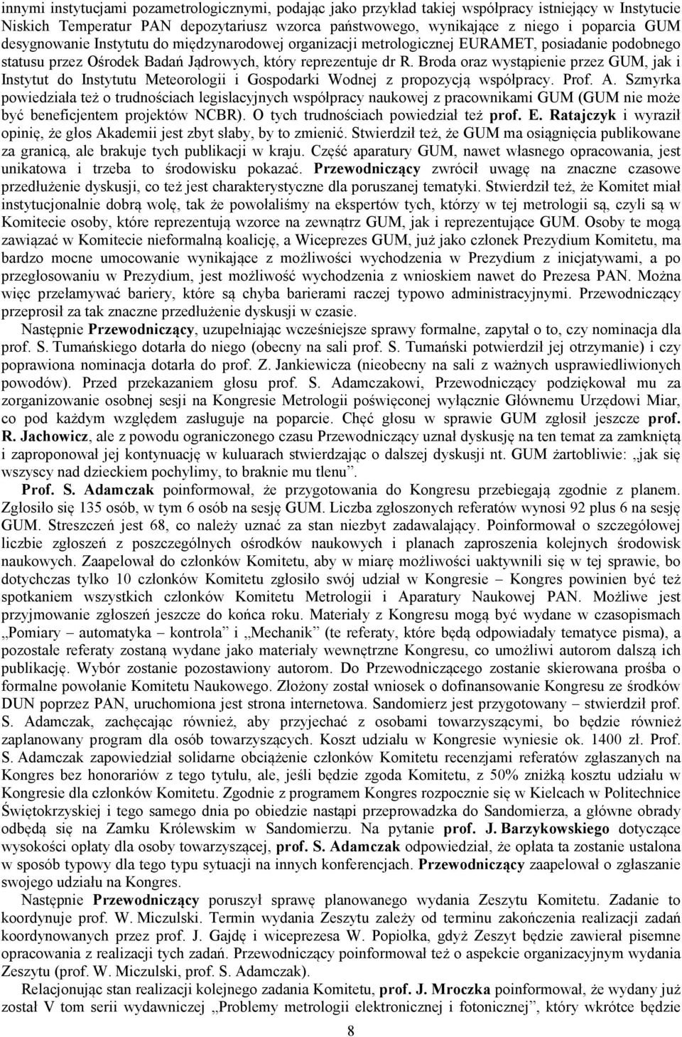 Broda oraz wystąpienie przez GUM, jak i Instytut do Instytutu Meteorologii i Gospodarki Wodnej z propozycją współpracy. Prof. A.