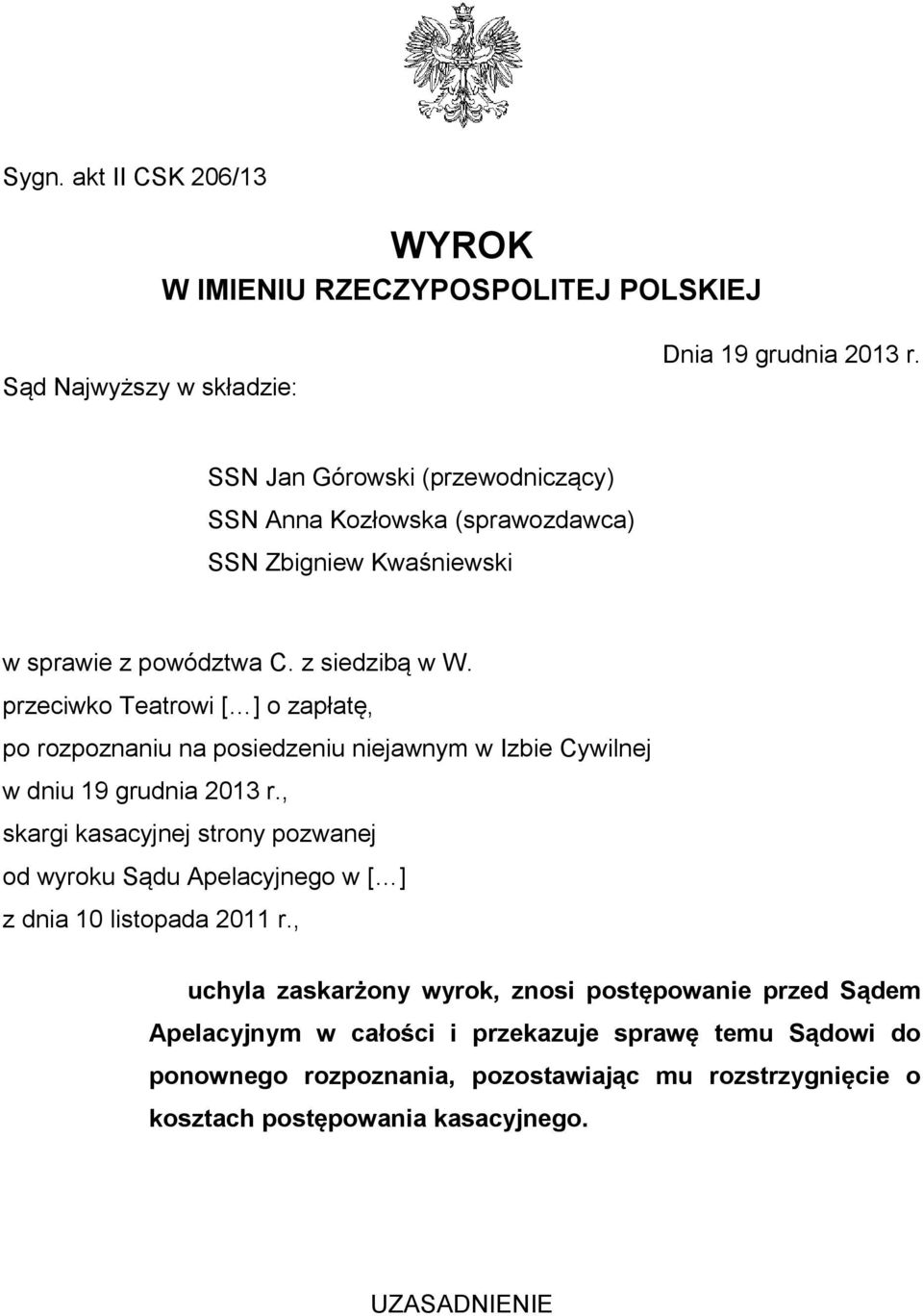 przeciwko Teatrowi [ ] o zapłatę, po rozpoznaniu na posiedzeniu niejawnym w Izbie Cywilnej w dniu 19 grudnia 2013 r.