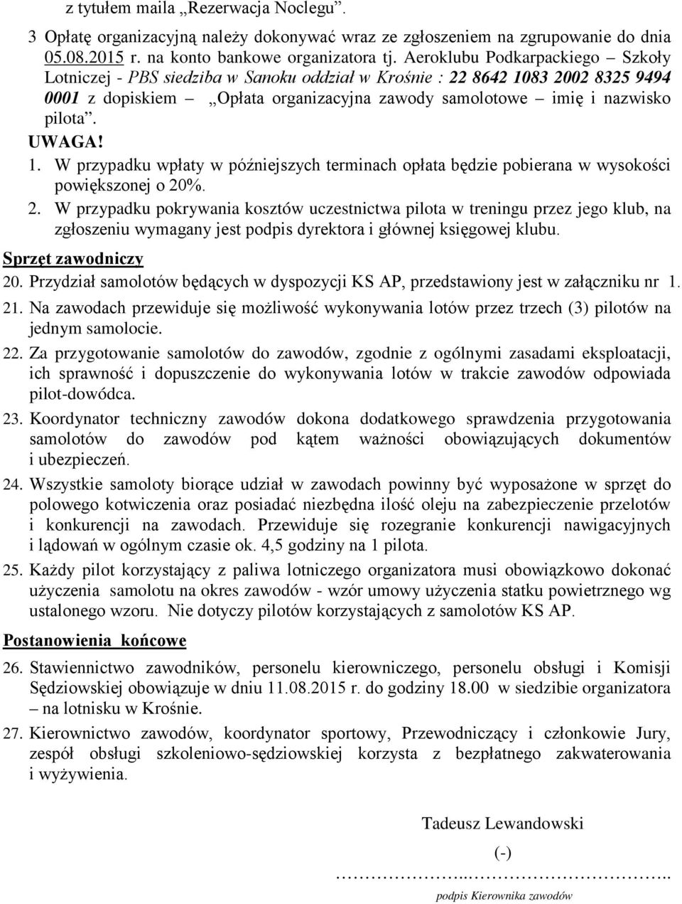 1. W przypadku wpłaty w późniejszych terminach opłata będzie pobierana w wysokości powiększonej o 20