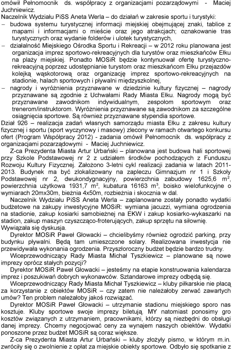 atrakcjach; oznakowanie tras turystycznych oraz wydanie folderów i ulotek turystycznych, działalność Miejskiego Ośrodka Sportu i Rekreacji w 2012 roku planowana jest organizacja imprez