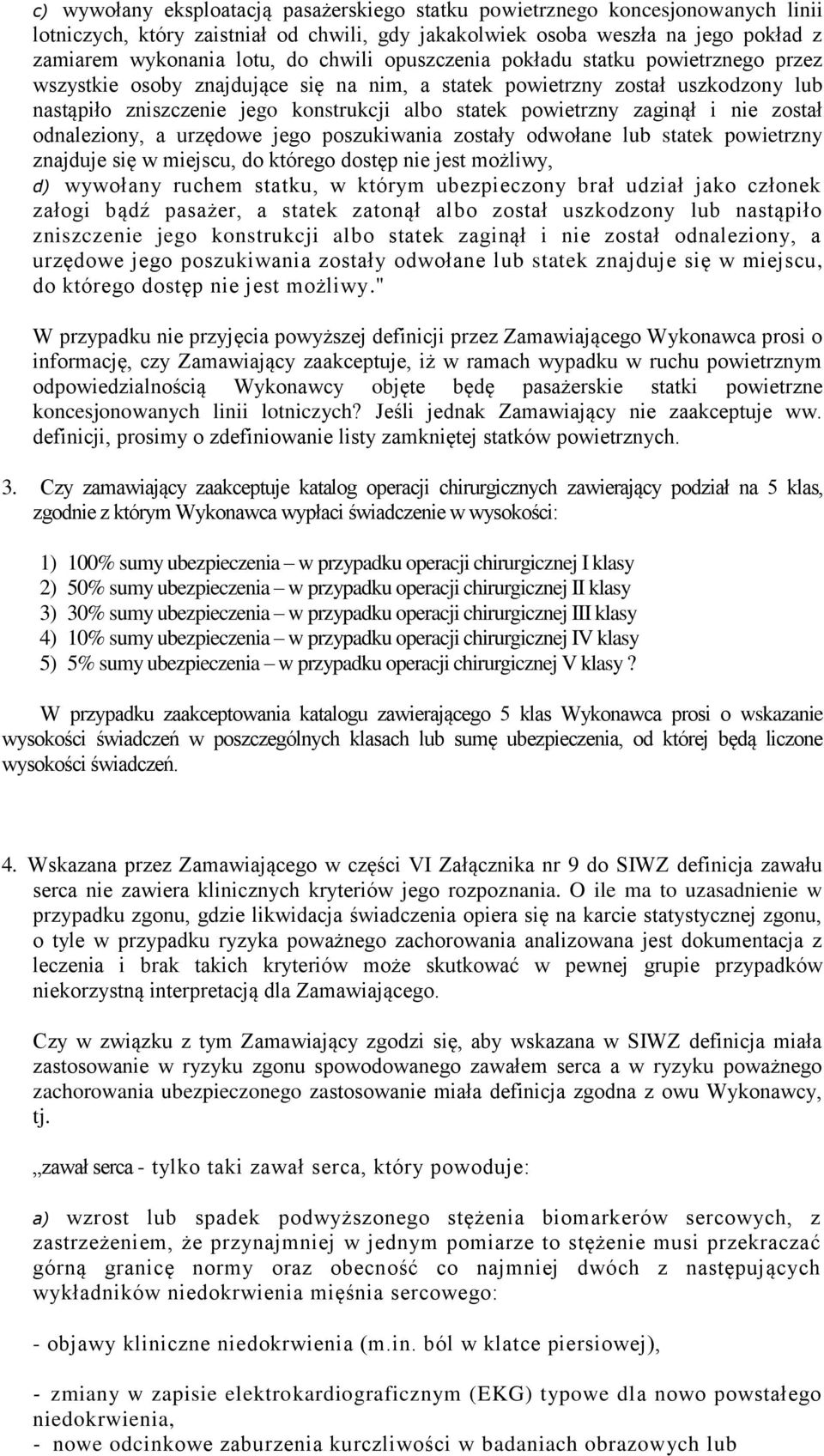 zaginął i nie został odnaleziony, a urzędowe jego poszukiwania zostały odwołane lub statek powietrzny znajduje się w miejscu, do którego dostęp nie jest możliwy, d) wywołany ruchem statku, w którym