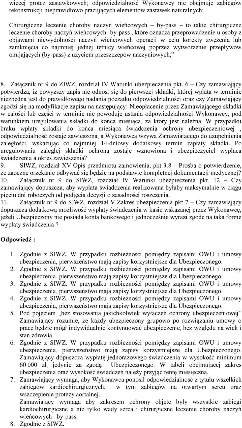 zamknięcia co najmniej jednej tętnicy wieńcowej poprzez wytworzenie przepływów omijających (by-pass) z użyciem przeszczepów naczyniowych; 8.