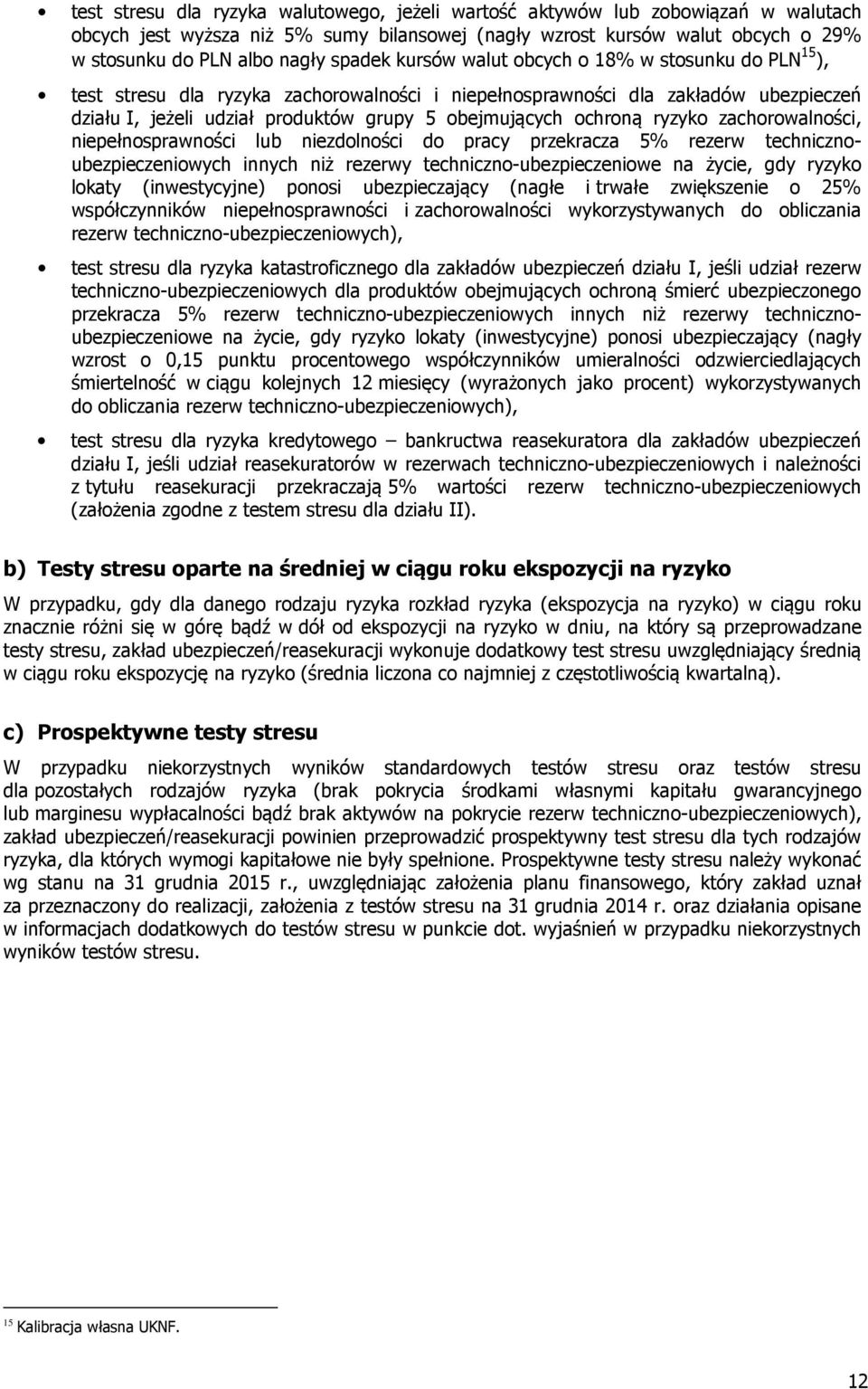 ochroną ryzyko zachorowalności, niepełnosprawności lub niezdolności do pracy przekracza 5% rezerw technicznoubezpieczeniowych innych niż rezerwy techniczno-ubezpieczeniowe na życie, gdy ryzyko lokaty