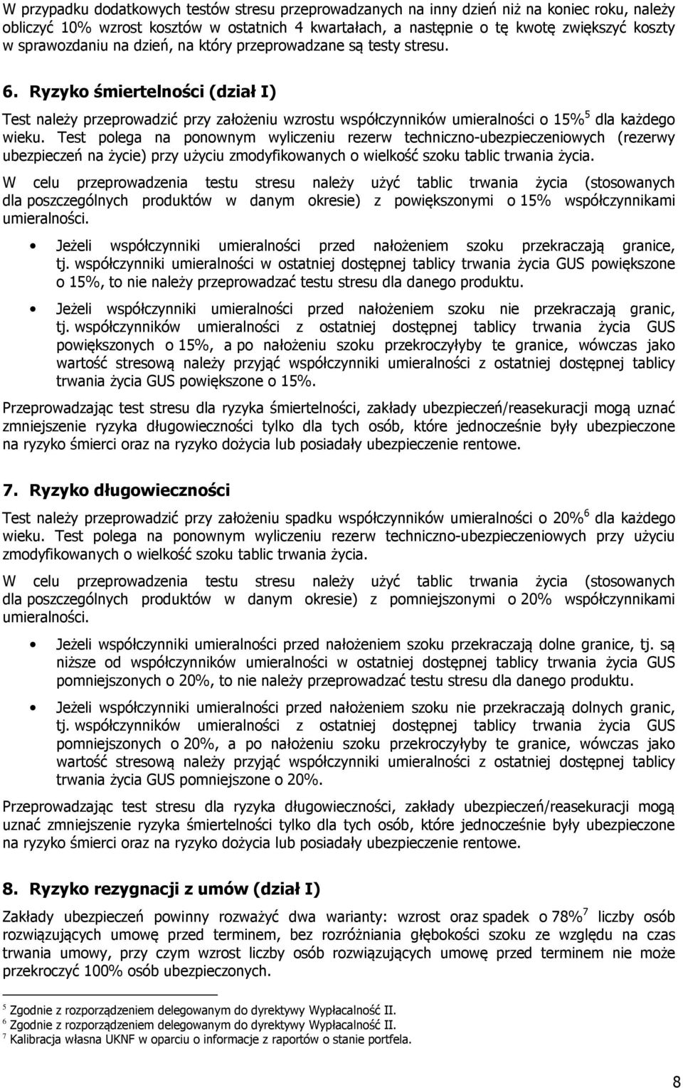 Ryzyko śmiertelności (dział I) Test należy przeprowadzić przy założeniu wzrostu współczynników umieralności o 15% 5 dla każdego wieku.