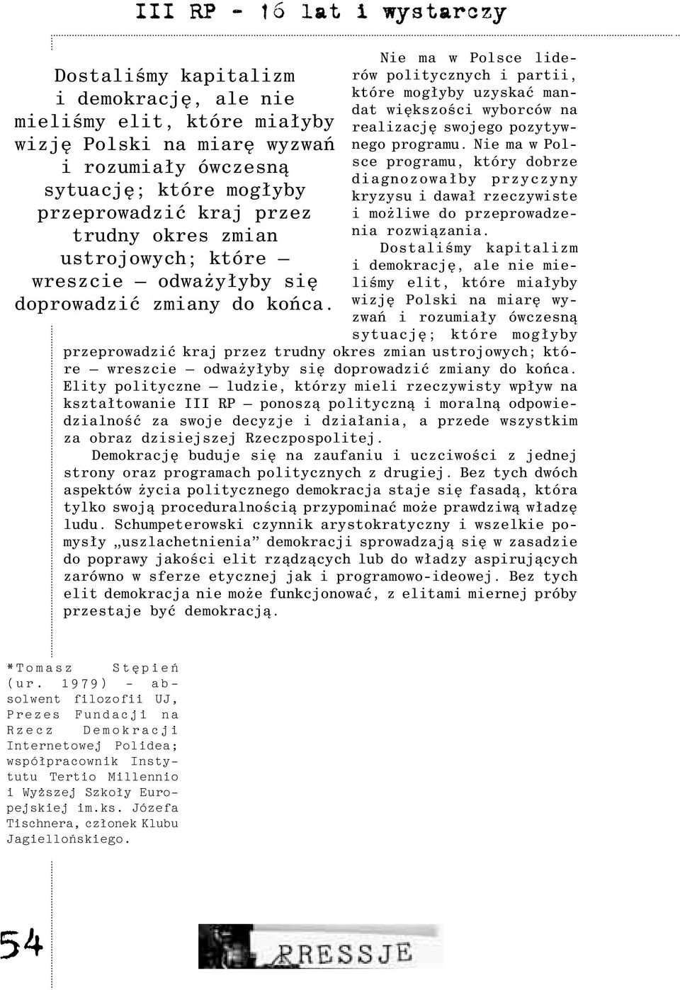 Nie ma w Polsce liderów politycznych i partii, które mog³yby uzyskaæ mandat wiêkszoœci wyborców na realizacjê swojego pozytywnego programu.