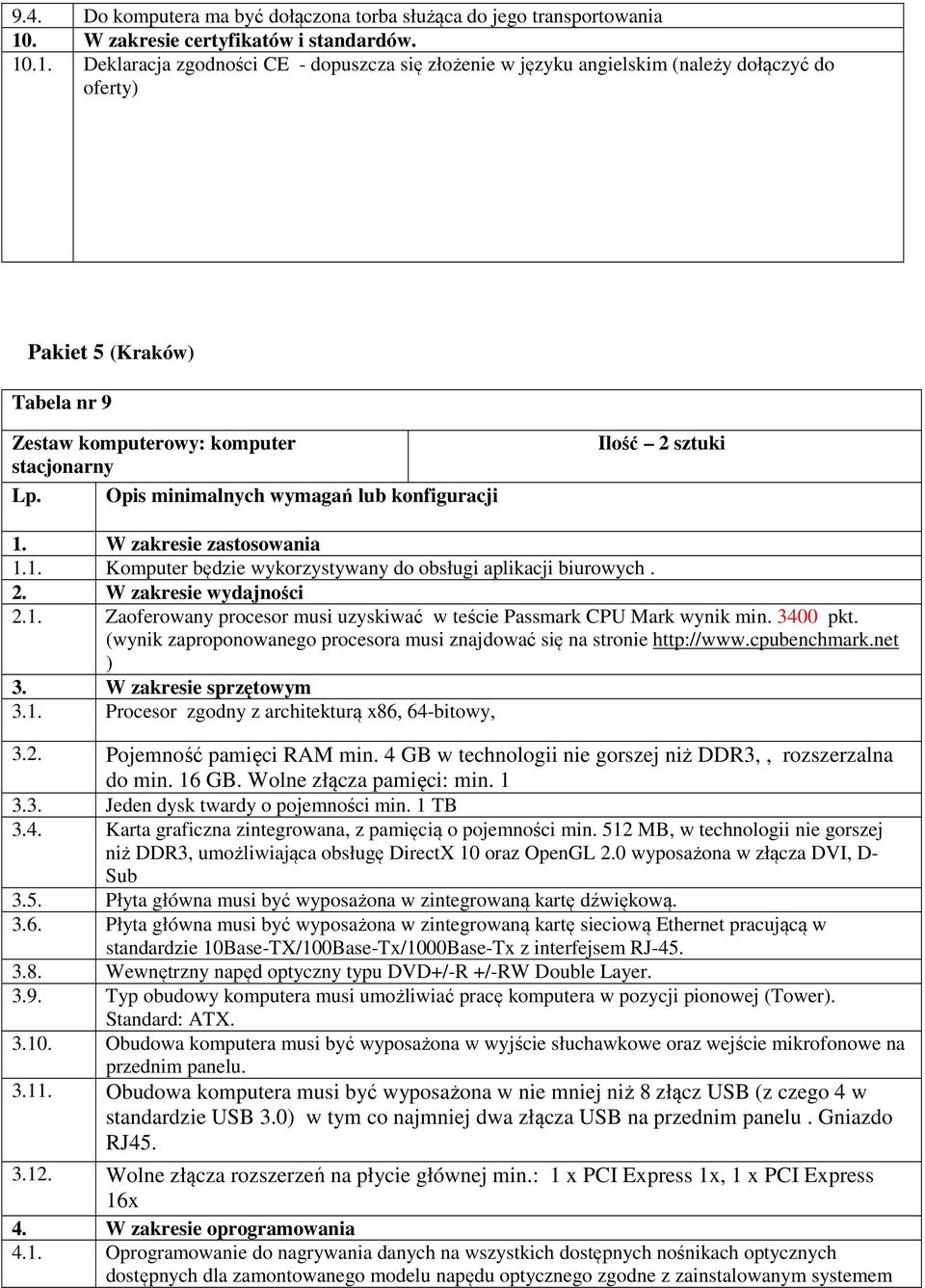 .1. Deklaracja zgodności CE - dopuszcza się złożenie w języku angielskim (należy dołączyć do oferty) Pakiet 5 (Kraków) Tabela nr 9 Zestaw komputerowy: komputer stacjonarny Lp.