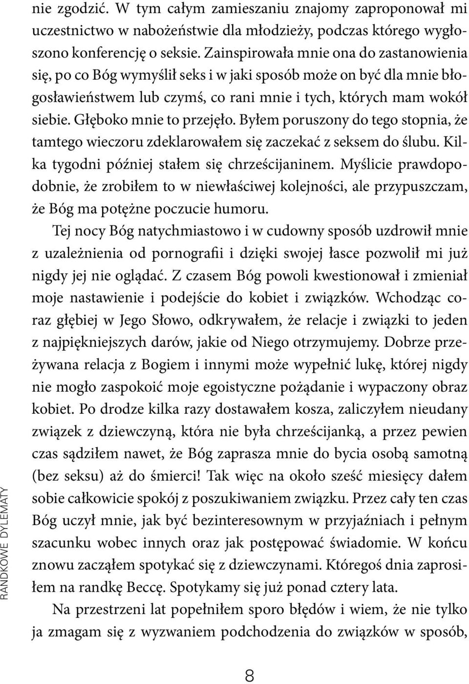 Głęboko mnie to przejęło. Byłem poruszony do tego stopnia, że tamtego wieczoru zdeklarowałem się zaczekać z seksem do ślubu. Kilka tygodni później stałem się chrześcijaninem.