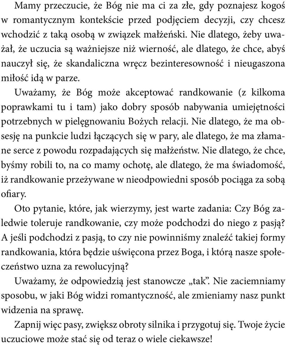 Uważamy, że Bóg może akceptować randkowanie (z kilkoma poprawkami tu i tam) jako dobry sposób nabywania umiejętności potrzebnych w pielęgnowaniu Bożych relacji.