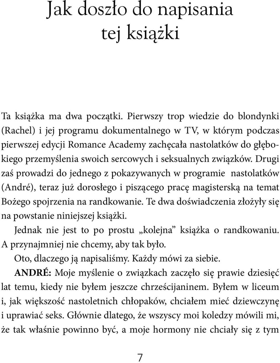 seksualnych związków. Drugi zaś prowadzi do jednego z pokazywanych w programie nastolatków (André), teraz już dorosłego i piszącego pracę magisterską na temat Bożego spojrzenia na randkowanie.