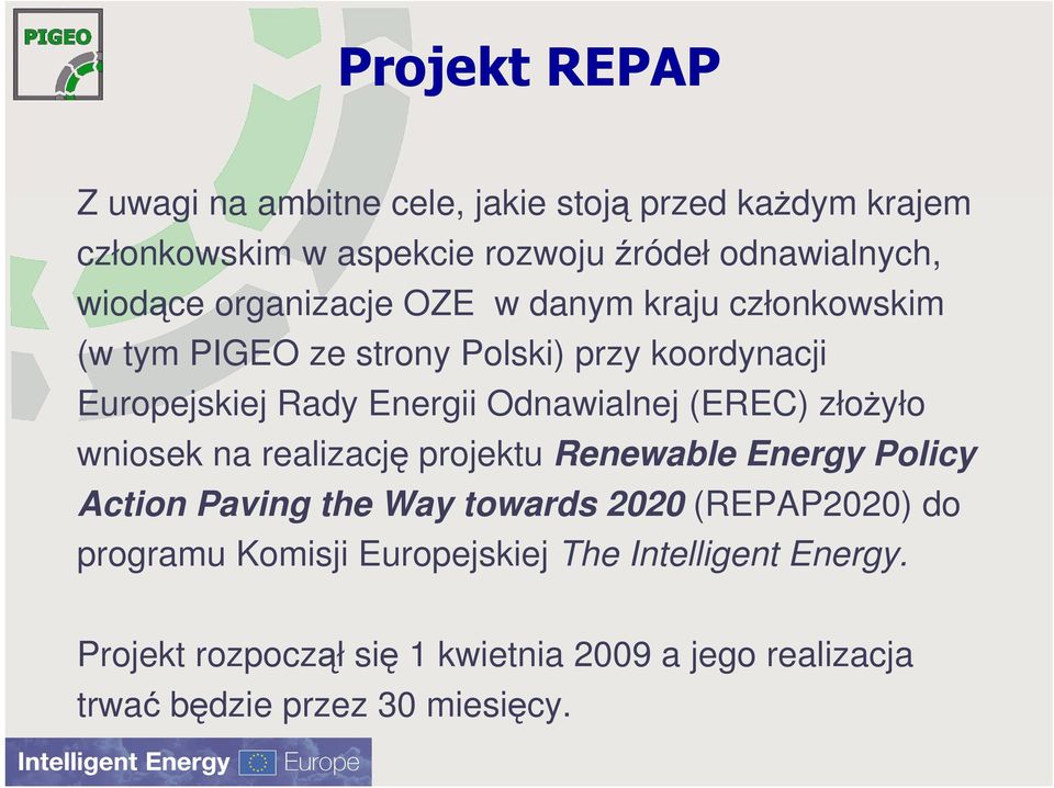 Odnawialnej (EREC) złoŝyło wniosek na realizację projektu Renewable Energy Policy Action Paving the Way towards 2020 (REPAP2020)