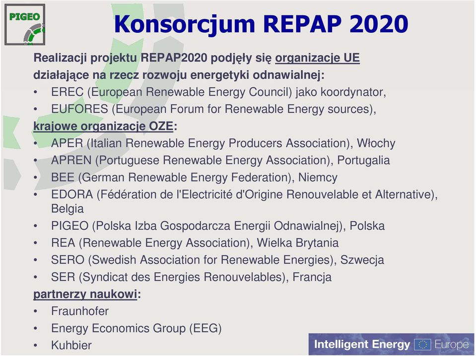 (German Renewable Energy Federation), Niemcy EDORA (Fédération de l'electricité d'origine Renouvelable et Alternative), Belgia PIGEO (Polska Izba Gospodarcza Energii Odnawialnej), Polska REA