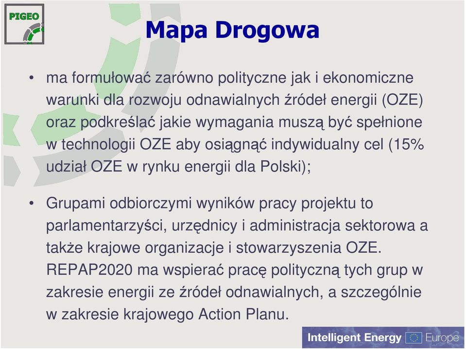 odbiorczymi wyników pracy projektu to parlamentarzyści, urzędnicy i administracja sektorowa a takŝe krajowe organizacje i stowarzyszenia