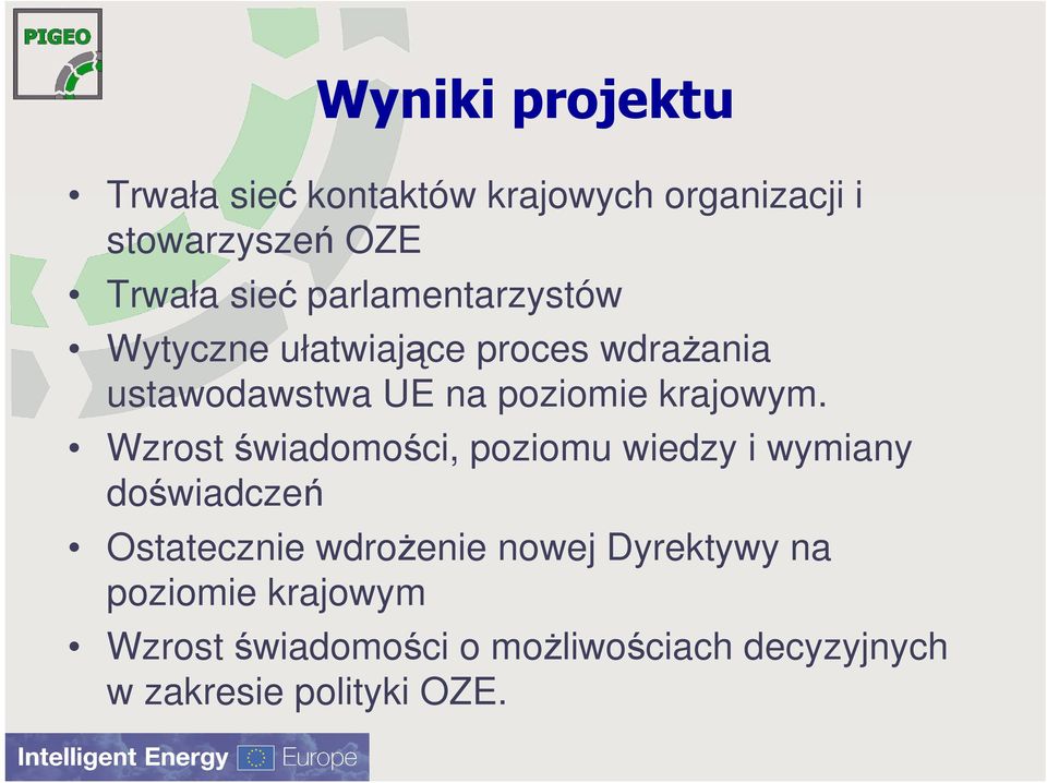 Wzrost świadomości, poziomu wiedzy i wymiany doświadczeń Ostatecznie wdroŝenie nowej