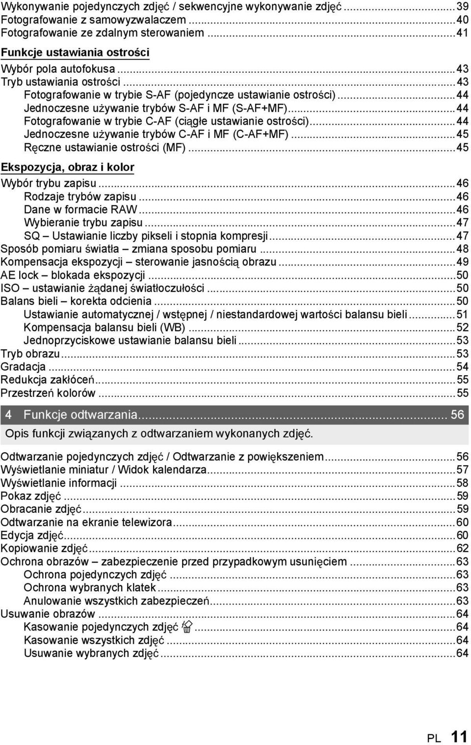 ..44 Fotografowanie w trybie C-AF (ci g e ustawianie ostro ci)...44 Jednoczesne u ywanie trybów C-AF i MF (C-AF+MF)...45 R czne ustawianie ostro ci (MF).