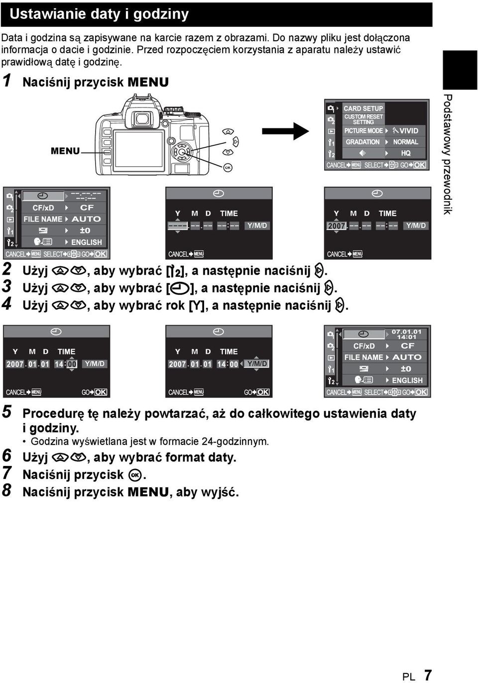 1 Naci nij przycisk MENU MENU a d c i CUSTOM RESET SETTING Podstawowy przewodnik Y/M/D Y/M/D 2 U yj ac, aby wybra [Z], a nast pnie naci nij d.