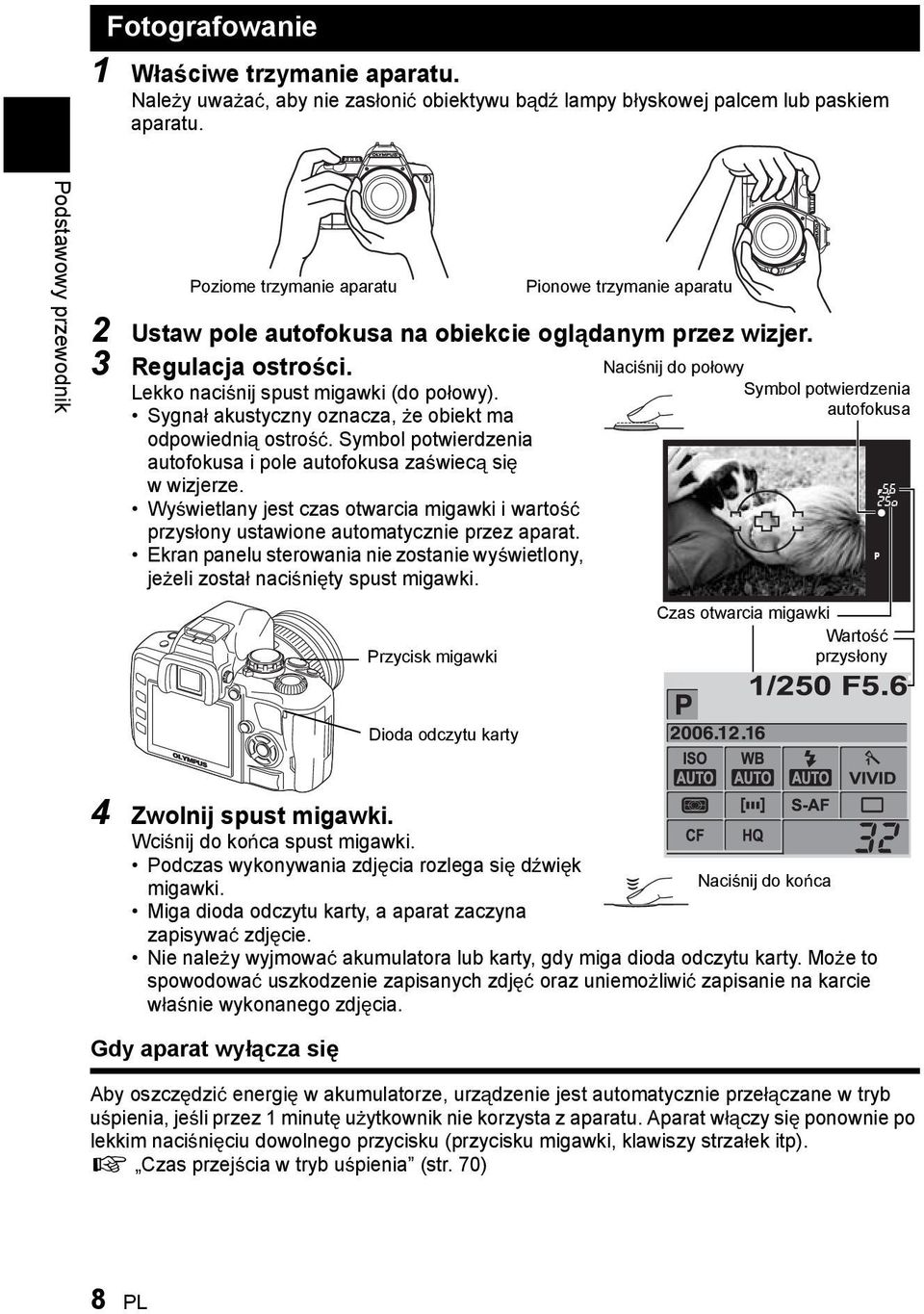 Sygna akustyczny oznacza, e obiekt ma odpowiedni ostro. Symbol potwierdzenia autofokusa i pole autofokusa za wiec si w wizjerze.