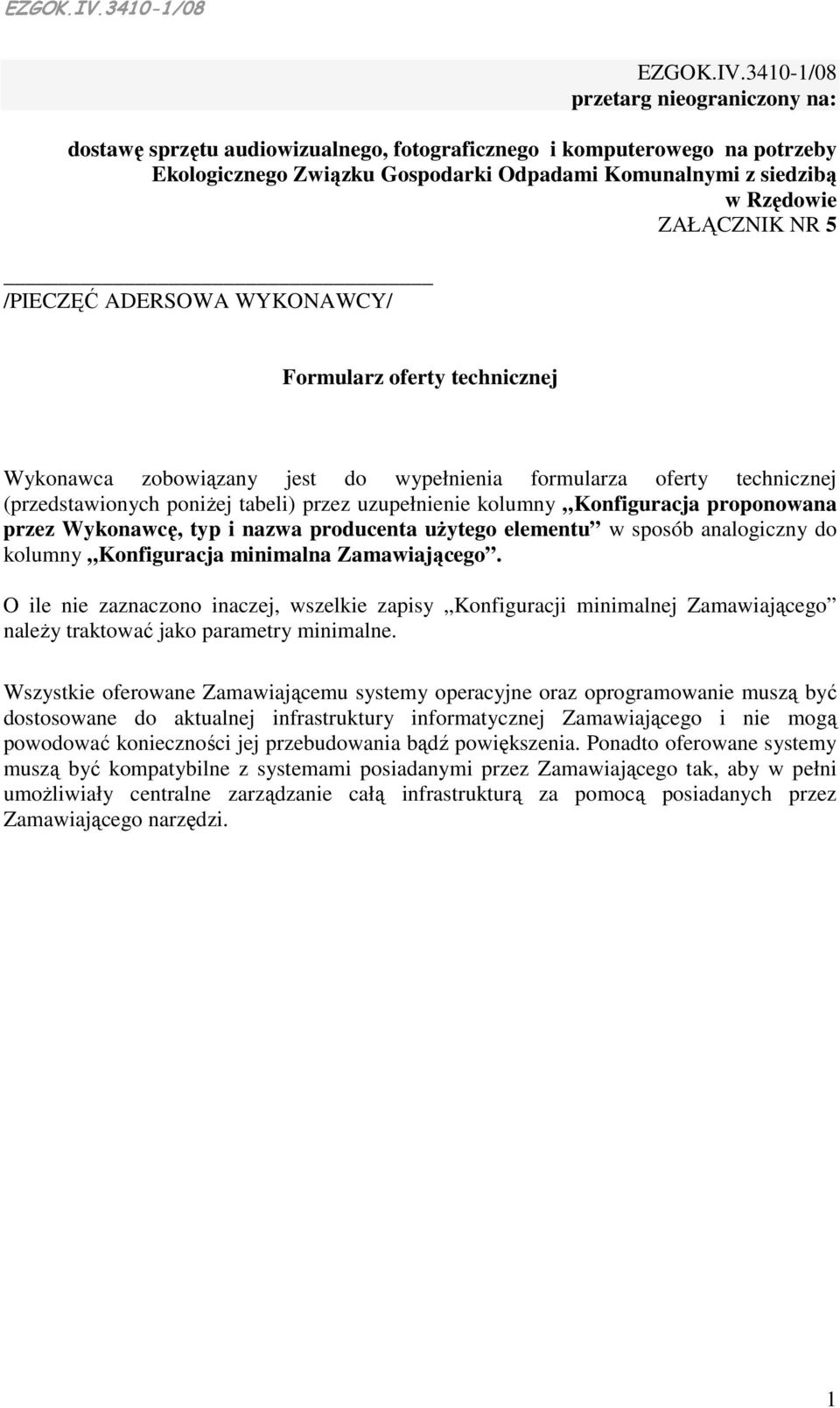 ZAŁĄCZNIK NR 5 /PIECZĘĆ ADERSOWA WYKONAWCY/ Formularz oferty technicznej Wykonawca zobowiązany jest do wypełnienia formularza oferty technicznej (przedstawionych poniŝej tabeli) przez uzupełnienie