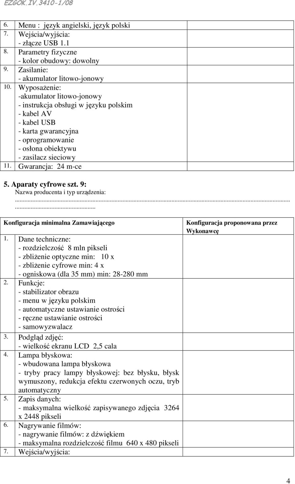 Dane techniczne: - rozdzielczość 8 mln pikseli - zbliŝenie optyczne min: 10 x - zbliŝenie cyfrowe min: 4 x - ogniskowa (dla 35 mm) min: 28-280 mm 2.