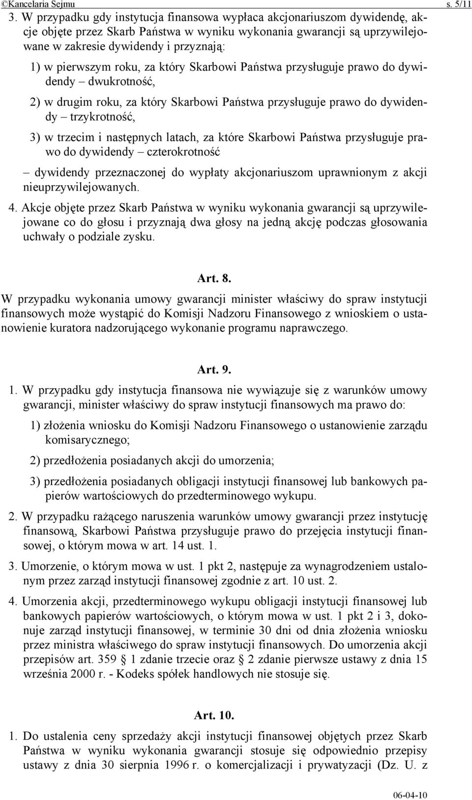 pierwszym roku, za który Skarbowi Państwa przysługuje prawo do dywidendy dwukrotność, 2) w drugim roku, za który Skarbowi Państwa przysługuje prawo do dywidendy trzykrotność, 3) w trzecim i