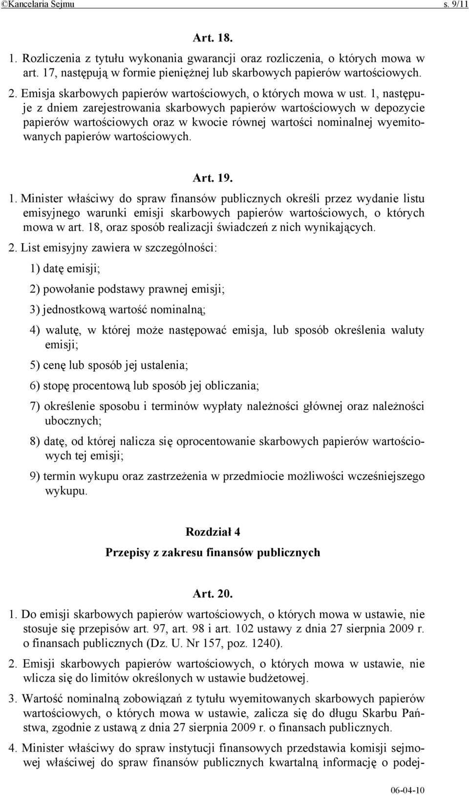 1, następuje z dniem zarejestrowania skarbowych papierów wartościowych w depozycie papierów wartościowych oraz w kwocie równej wartości nominalnej wyemitowanych papierów wartościowych. Art. 19