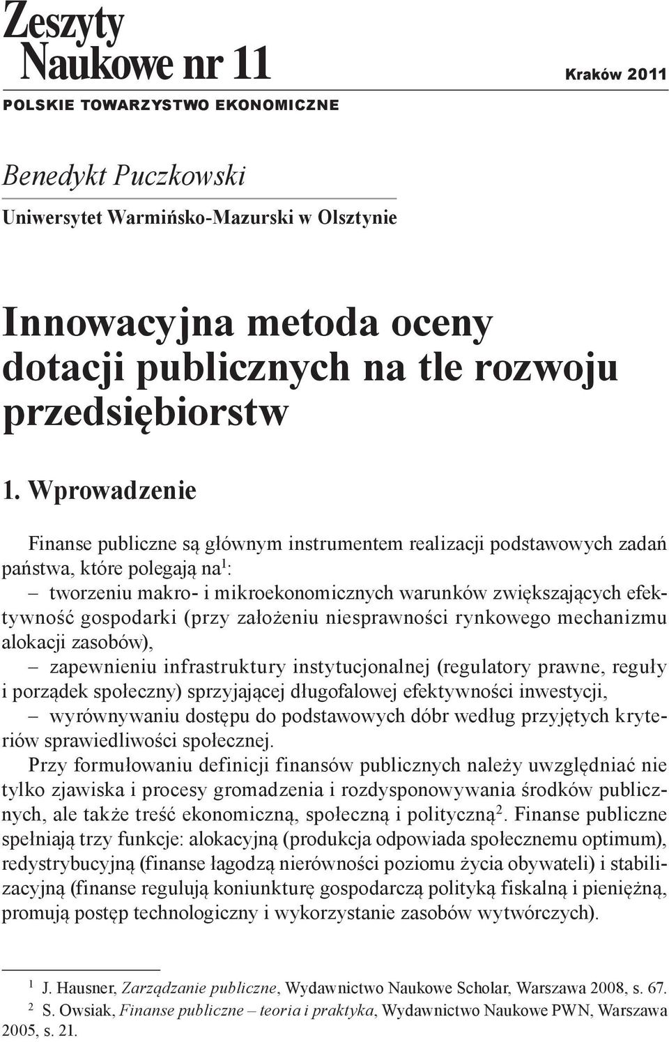 założeiu iesprawości rykowego mechaizmu alokacji zasobów), zapewieiu ifrastruktury istytucjoalej (regulatory prawe, reguły i porządek społeczy) sprzyjającej długofalowej efektywości iwestycji,