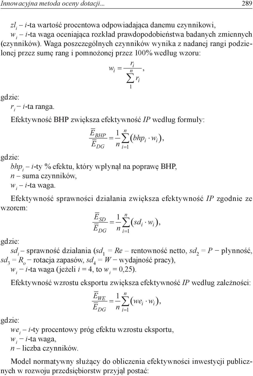 Efektywość BHP zwiększa efektywość IP według formuły: EBHP = = i ( bhpi wi) i bhp i i-ty % efektu, który wpłyął a poprawę BHP, suma czyików, w i i-ta waga.