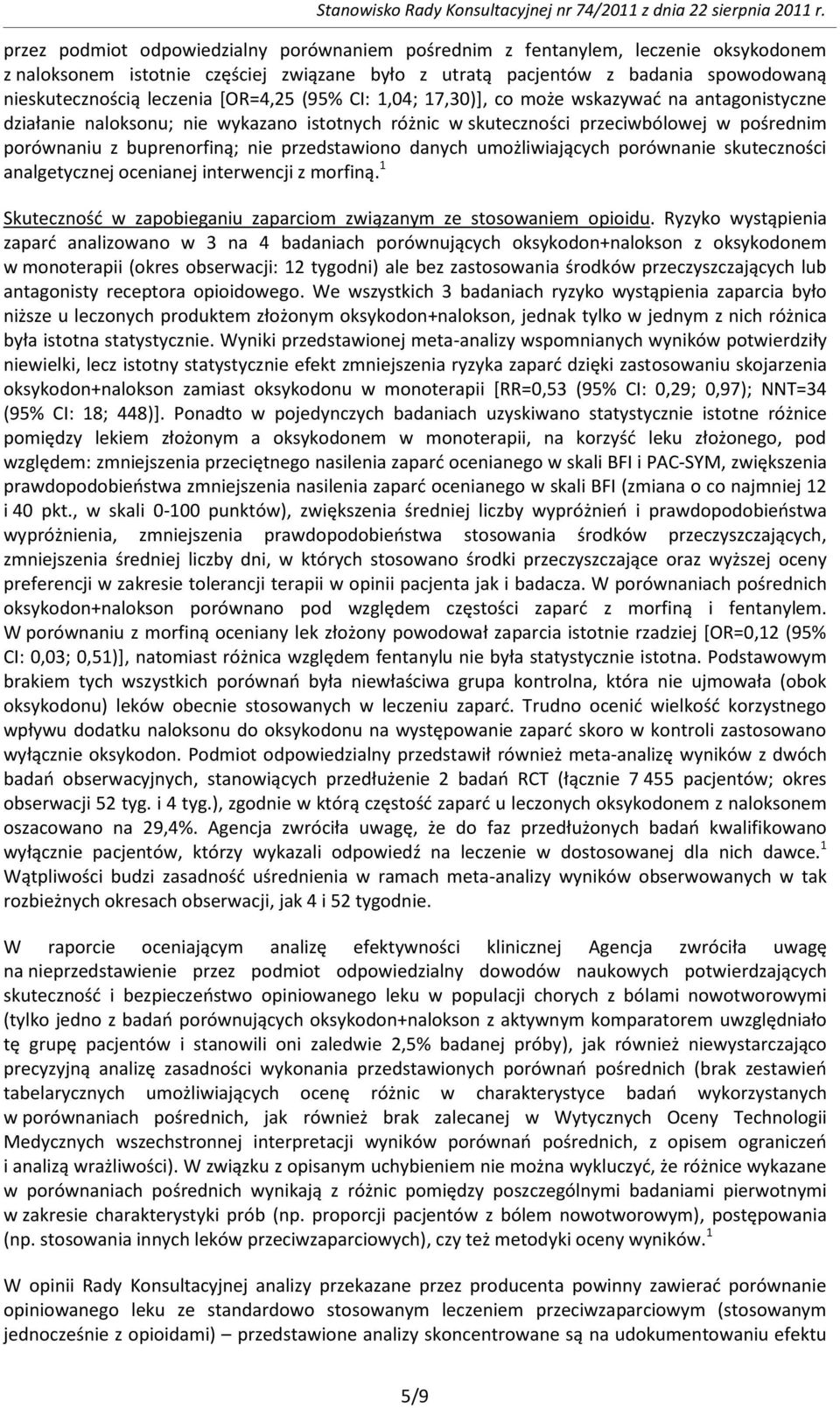 przedstawiono danych umożliwiających porównanie skuteczności analgetycznej ocenianej interwencji z morfiną. 1 Skutecznośd w zapobieganiu zaparciom związanym ze stosowaniem opioidu.