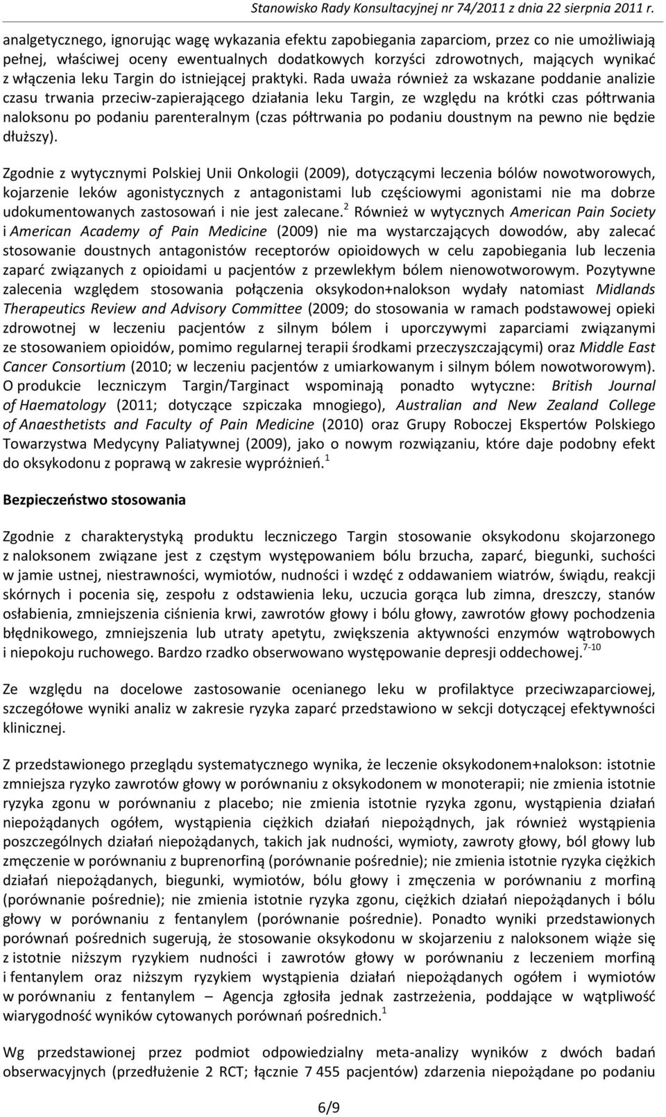 Rada uważa również za wskazane poddanie analizie czasu trwania przeciw-zapierającego działania leku Targin, ze względu na krótki czas półtrwania naloksonu po podaniu parenteralnym (czas półtrwania po