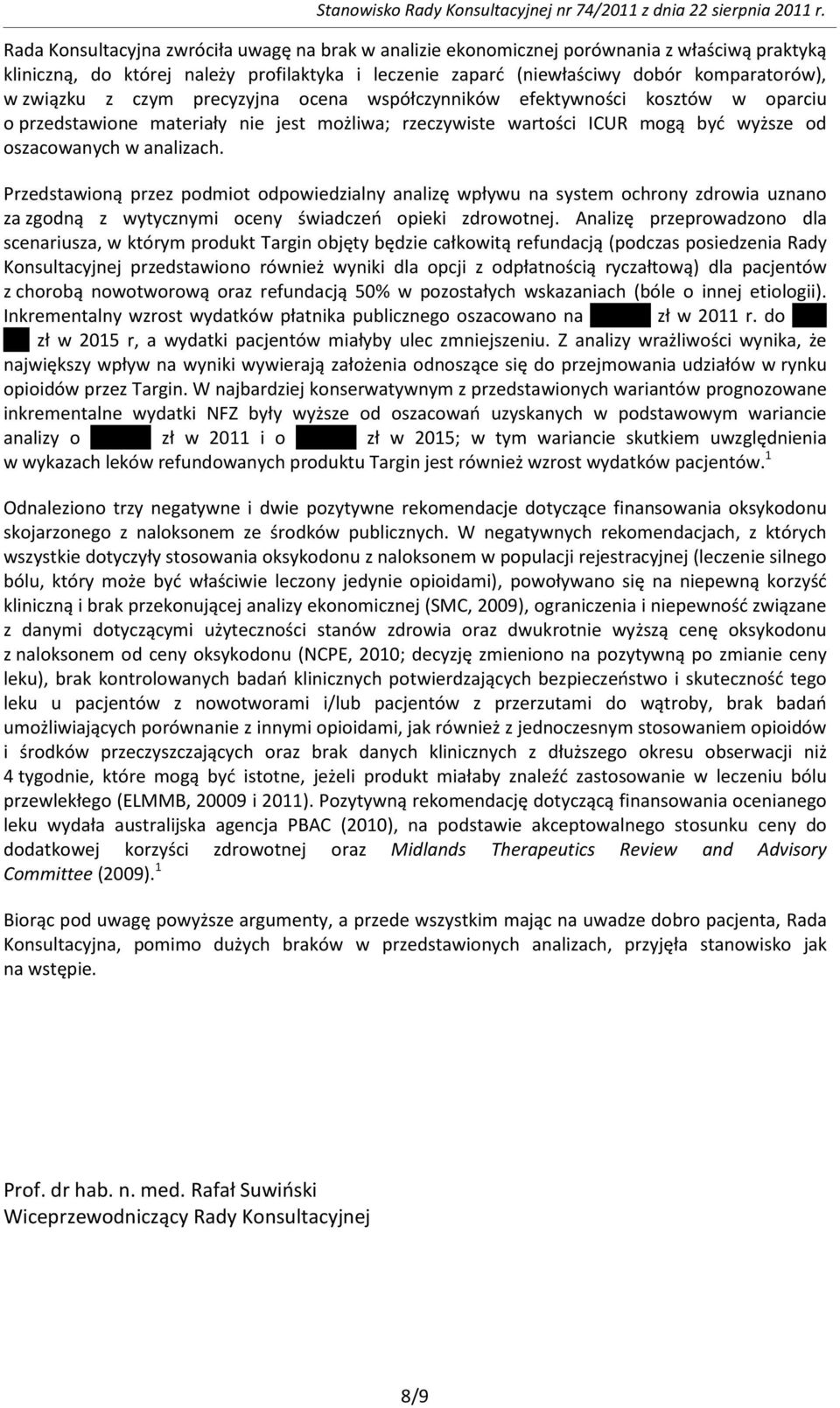 Przedstawioną przez podmiot odpowiedzialny analizę wpływu na system ochrony zdrowia uznano za zgodną z wytycznymi oceny świadczeo opieki zdrowotnej.