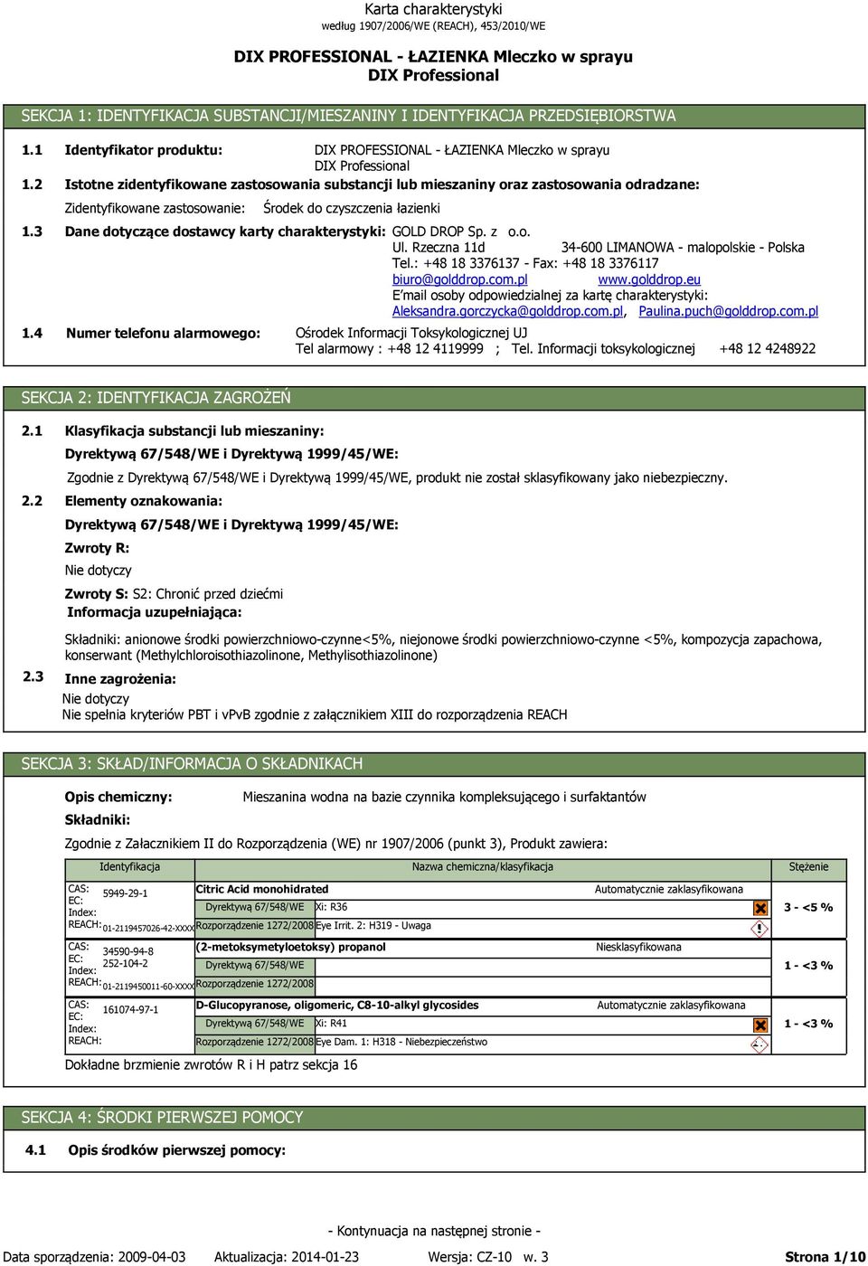 DROP Sp. z o.o. Ul. Rzeczna 11d 34-600 LIMANOWA - malopolskie - Polska Tel.: +48 18 3376137 - Fax: +48 18 3376117 biuro@golddrop.com.pl www.golddrop.eu E mail osoby odpowiedzialnej za kartę charakterystyki: Aleksandra.