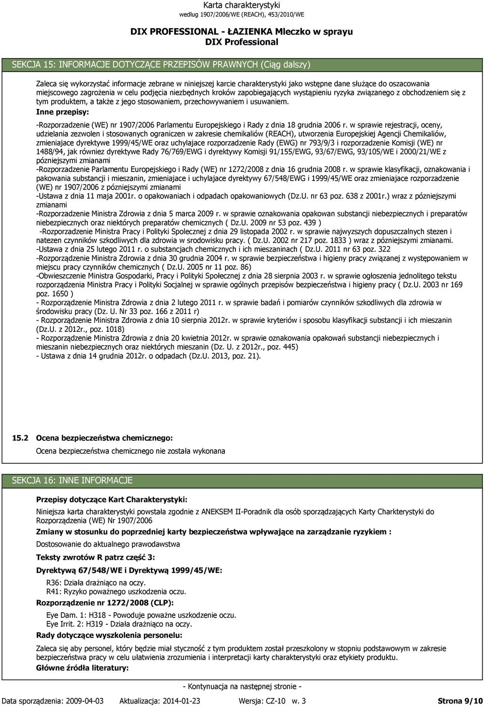 Inne przepisy: -Rozporzadzenie (WE) nr 1907/2006 Parlamentu Europejskiego i Rady z dnia 18 grudnia 2006 r.