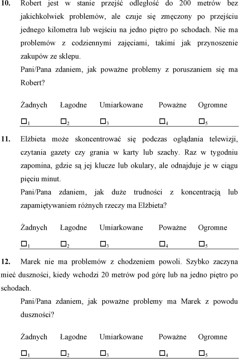 Elżbieta może skoncentrować się podczas oglądania telewizji, czytania gazety czy grania w karty lub szachy.