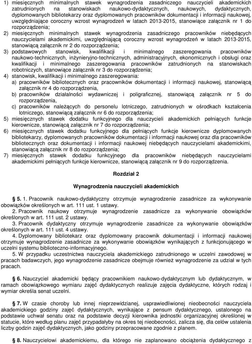 stawek wynagrodzenia zasadniczego pracowników niebędących nauczycielami akademickimi, uwzględniającą coroczny wzrost wynagrodzeń w latach 2013-2015, stanowiącą załącznik nr 2 do rozporządzenia; 3)