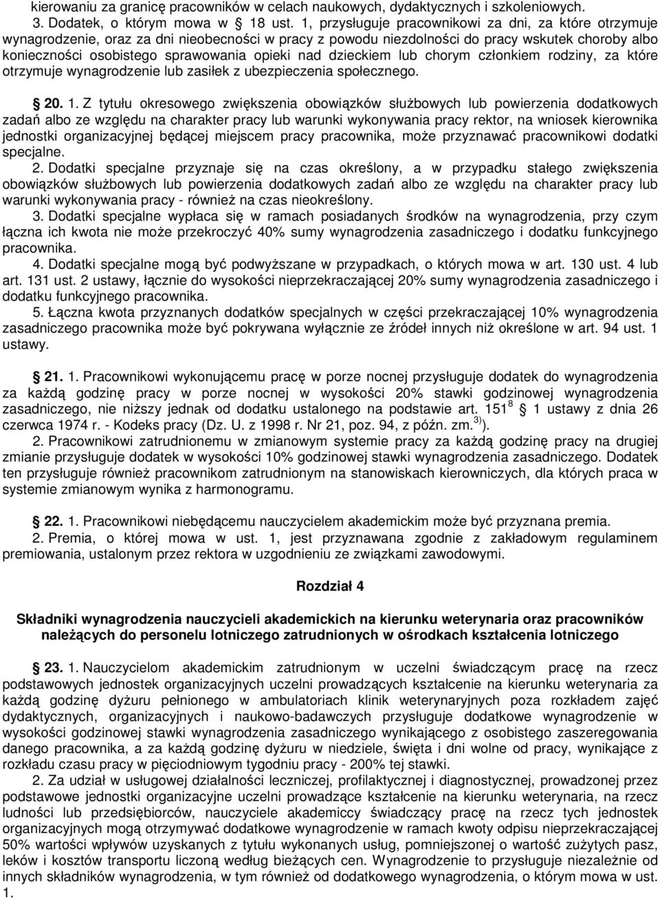 nad dzieckiem lub chorym członkiem rodziny, za które otrzymuje wynagrodzenie lub zasiłek z ubezpieczenia społecznego. 20. 1.