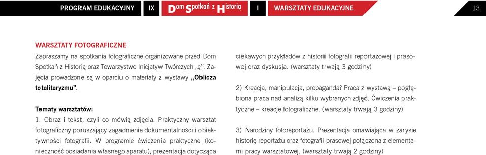 Praktyczny warsztat fotograficzny poruszający zagadnienie dokumentalności i obiektywności fotografii.