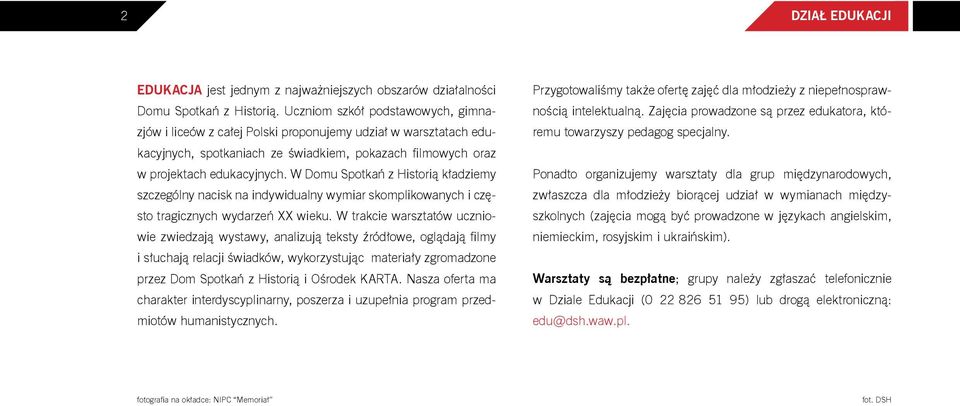 W Domu Spotkań z Historią kładziemy szczególny nacisk na indywidualny wymiar skomplikowanych i często tragicznych wydarzeń XX wieku.