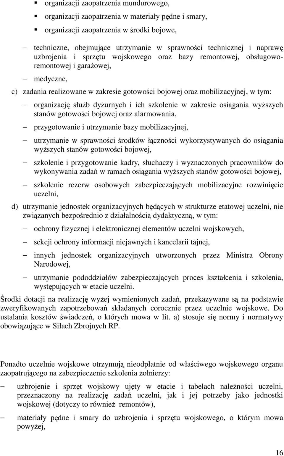 oraz alarmowaa, przygotowae utrzymae bazy moblzacyjej, utrzymae w sprawoc rodków łczoc wykorzystywaych do osgaa wyszych staów gotowoc bojowej, szkolee przygotowae kadry, słuchaczy wyzaczoych