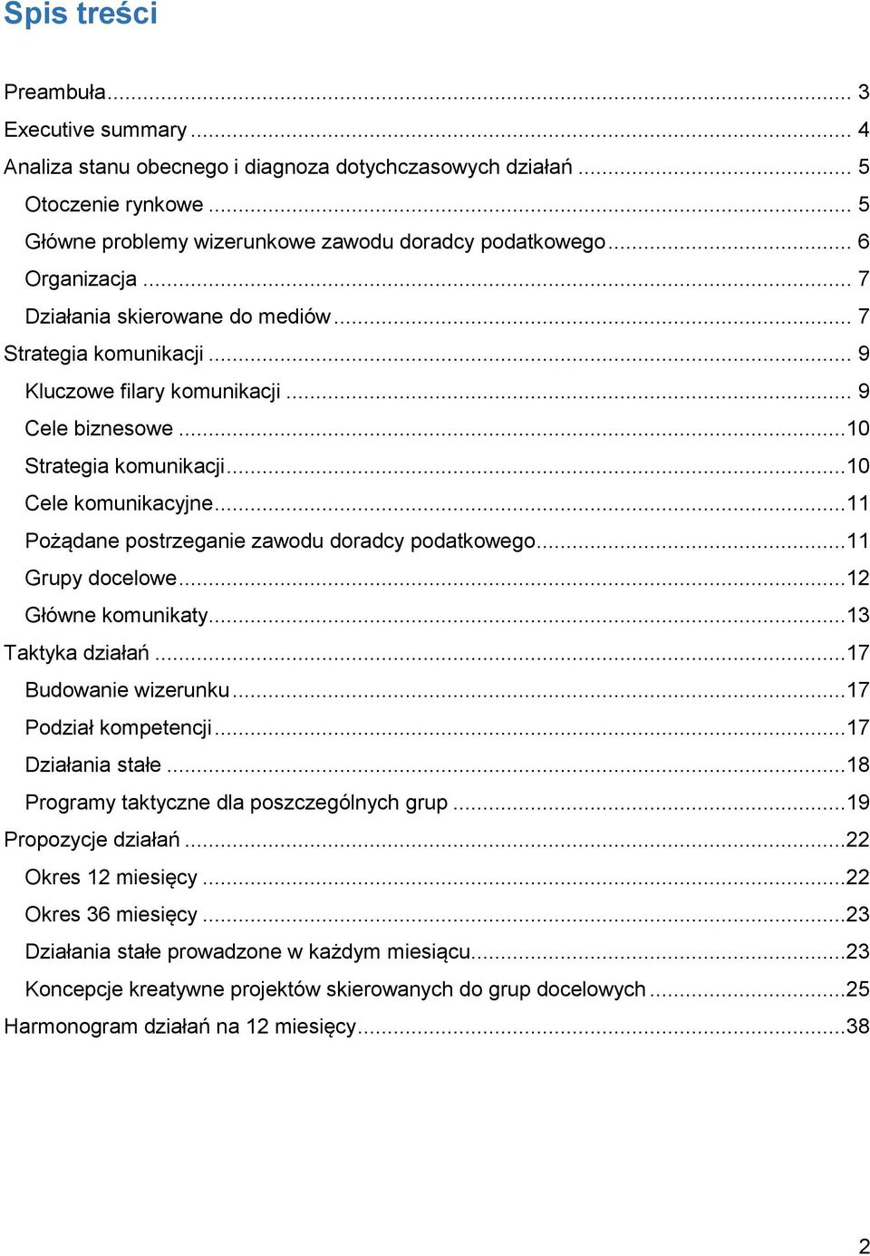 ..11 Pżądane pstrzeganie zawdu dradcy pdatkweg...11 Grupy dcelwe...12 Główne kmunikaty...13 Taktyka działań...17 Budwanie wizerunku...17 Pdział kmpetencji...17 Działania stałe.