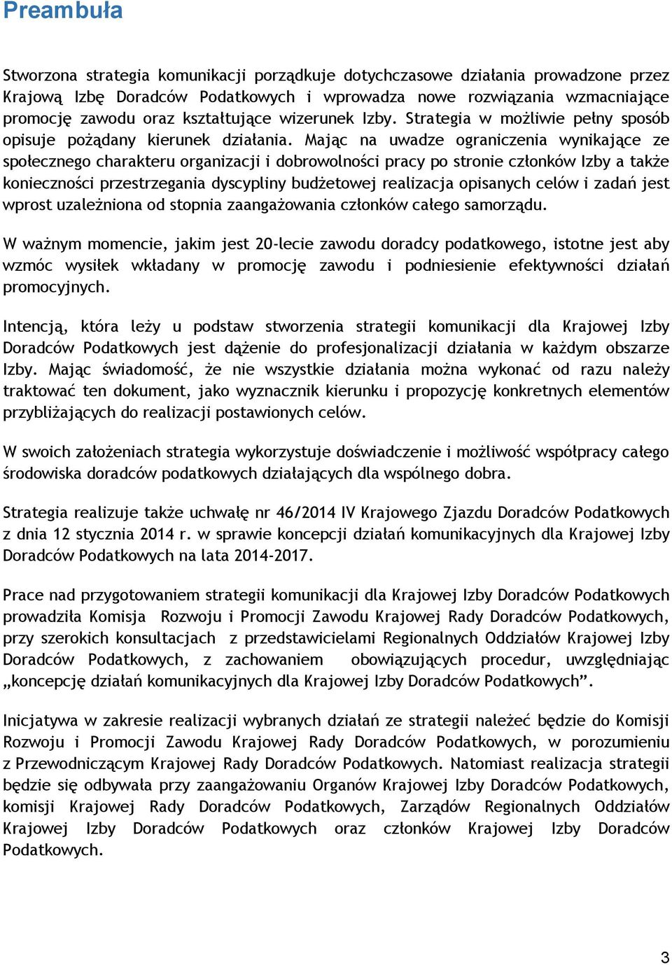 Mając na uwadze graniczenia wynikające ze spłeczneg charakteru rganizacji i dbrwlnści pracy p strnie człnków Izby a także kniecznści przestrzegania dyscypliny budżetwej realizacja pisanych celów i