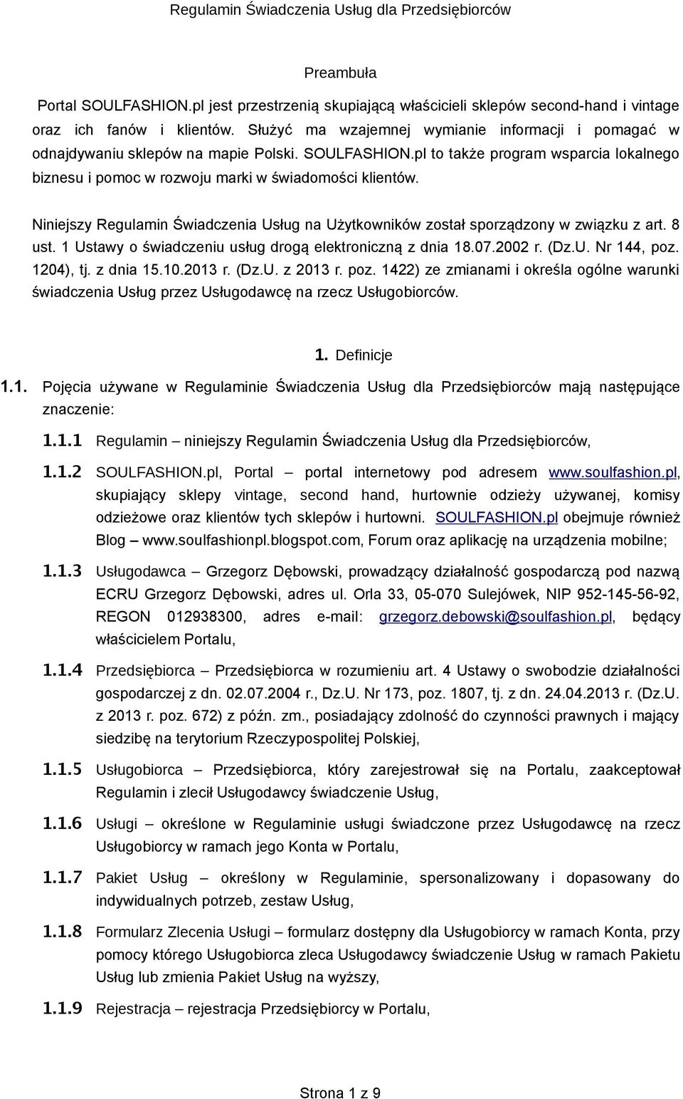 Niniejszy Regulamin Świadczenia Usług na Użytkowników został sporządzony w związku z art. 8 ust. 1 Ustawy o świadczeniu usług drogą elektroniczną z dnia 18.07.2002 r. (Dz.U. Nr 144, poz. 1204), tj.