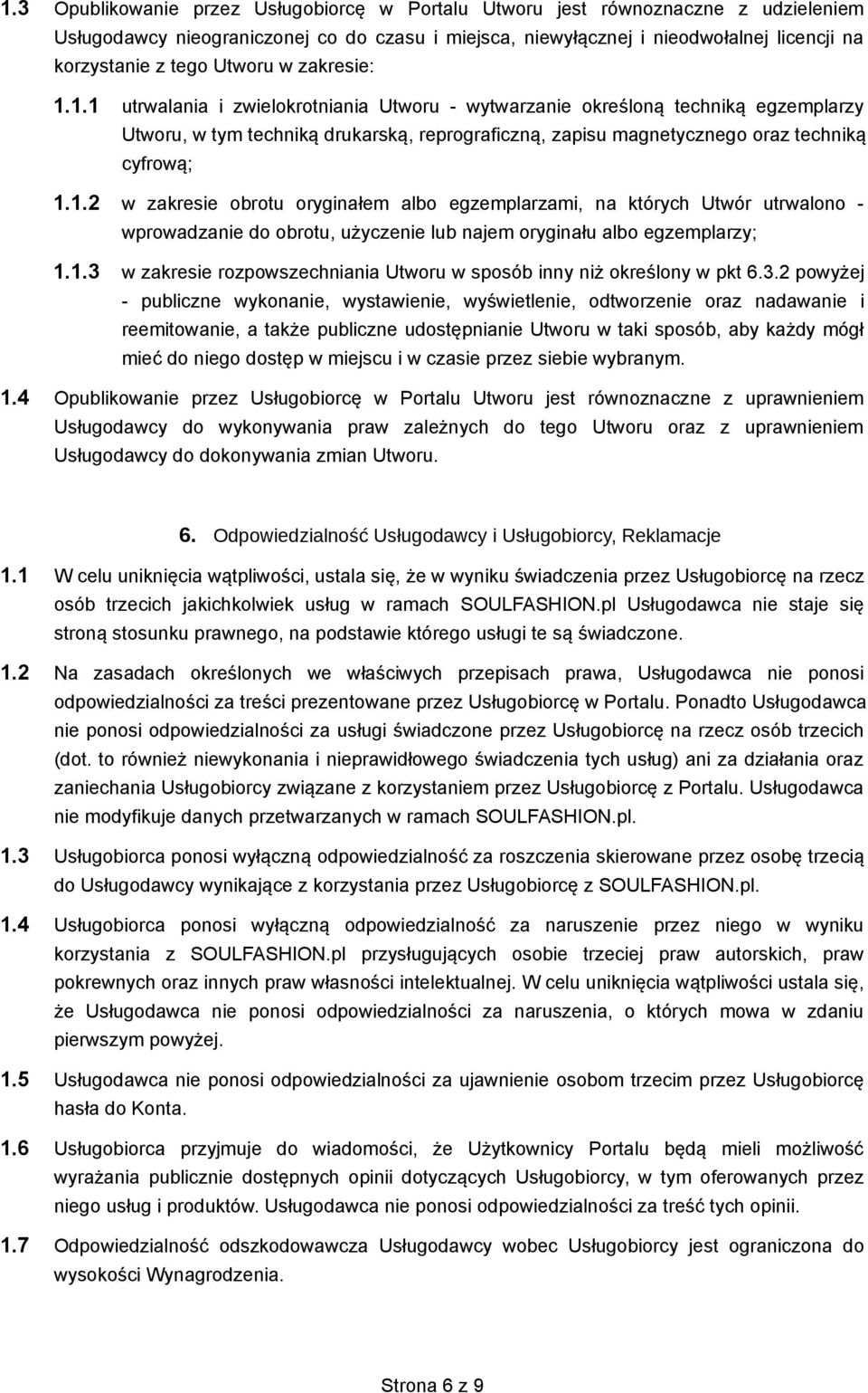 1.1 utrwalania i zwielokrotniania Utworu - wytwarzanie określoną techniką egzemplarzy Utworu, w tym techniką drukarską, reprograficzną, zapisu magnetycznego oraz techniką cyfrową; 1.1.2 w zakresie obrotu oryginałem albo egzemplarzami, na których Utwór utrwalono - wprowadzanie do obrotu, użyczenie lub najem oryginału albo egzemplarzy; 1.