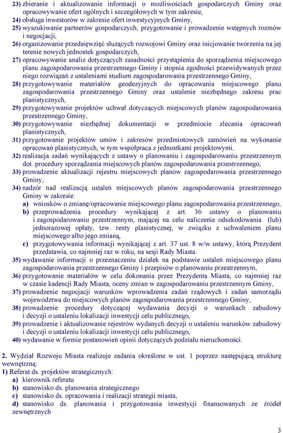 terenie nowych jednostek gospodarczych, 27) opracowywanie analiz dotyczących zasadności przystąpienia do sporządzenia miejscowego planu zagospodarowania przestrzennego Gminy i stopnia zgodności