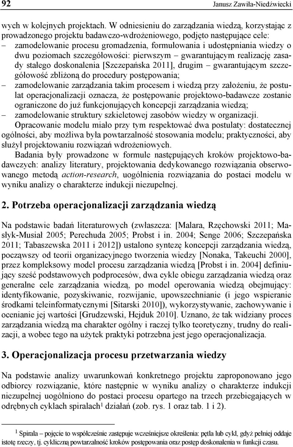 poziomach szczegółowości: pierwszym gwarantującym realizację zasady stałego doskonalenia [Szczepańska 2011], drugim gwarantującym szczegółowość zbliżoną do procedury postępowania; zamodelowanie