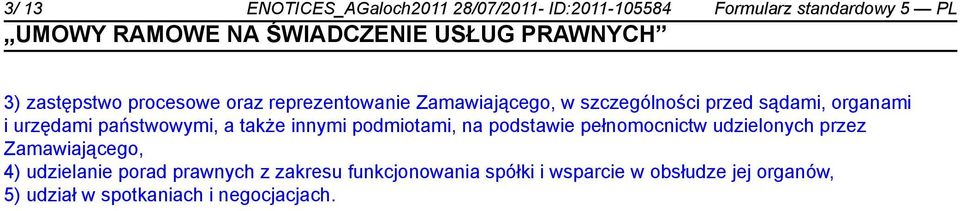 innymi podmiotami, na podstawie pełnomocnictw udzielonych przez Zamawiającego, 4) udziela porad prawnych