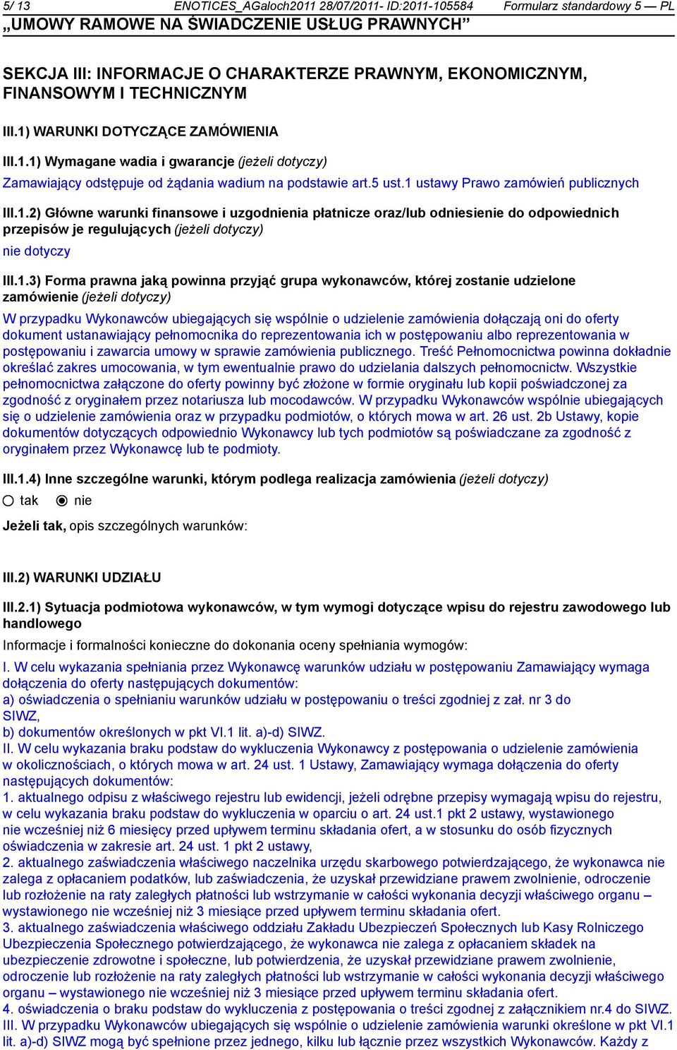 1.3) Forma prawna jaką powinna przyjąć grupa wykonawców, której zosta udzielone zamówie (jeżeli dotyczy) W przypadku Wykonawców ubiegających się wspól o udziele zamówienia dołączają oni do oferty