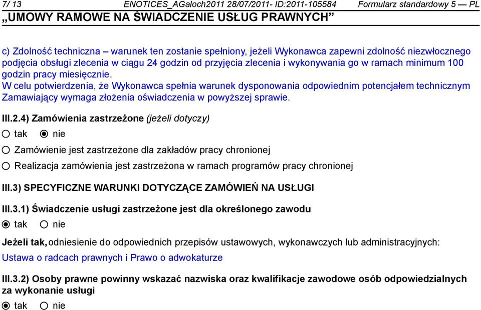 W celu potwierdzenia, że Wykonawca spełnia warunek dysponowania odpowiednim potencjałem technicznym Zamawiający wymaga złożenia oświadczenia w powyższej sprawie. III.2.